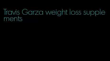 Travis Garza weight loss supplements