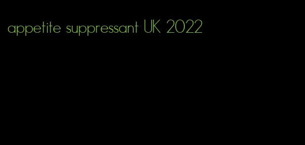 appetite suppressant UK 2022
