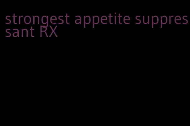 strongest appetite suppressant RX
