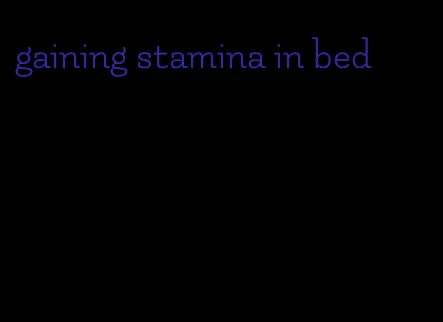 gaining stamina in bed