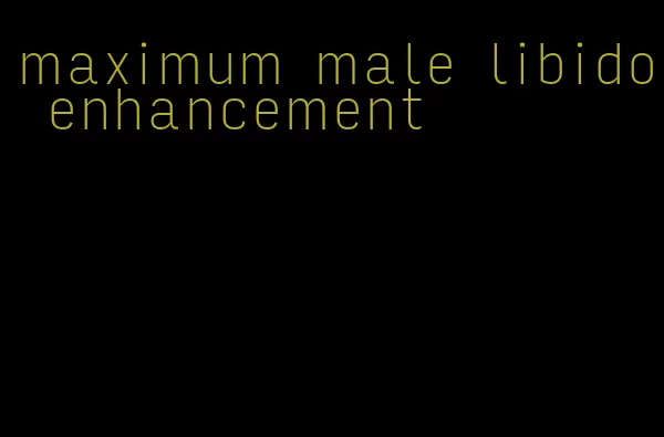 maximum male libido enhancement