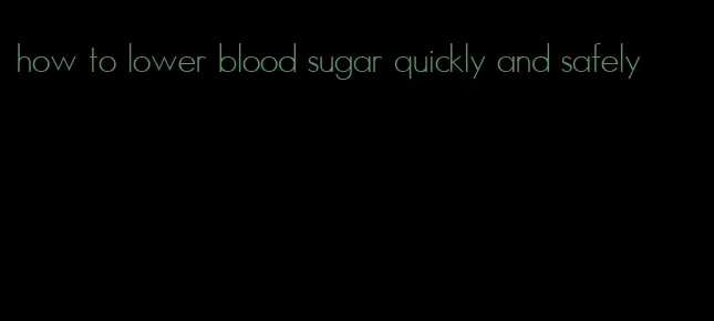 how to lower blood sugar quickly and safely