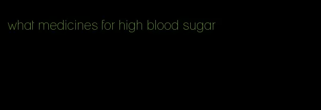 what medicines for high blood sugar
