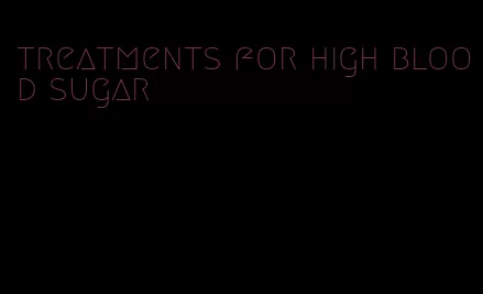 treatments for high blood sugar