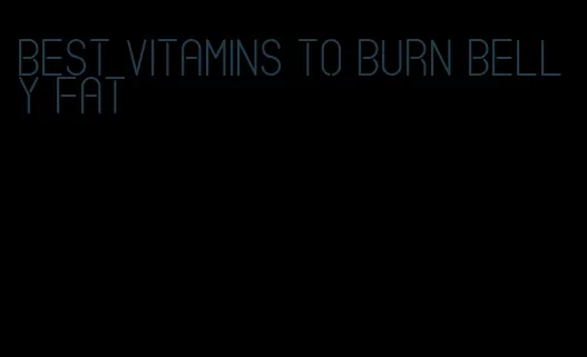 best vitamins to burn belly fat