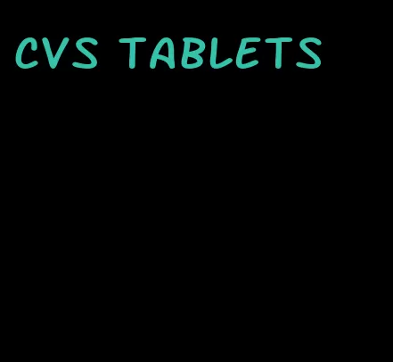 CVS tablets