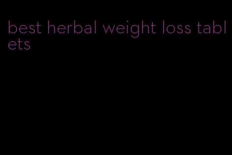 best herbal weight loss tablets