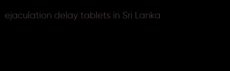 ejaculation delay tablets in Sri Lanka