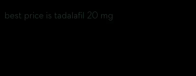 best price is tadalafil 20 mg
