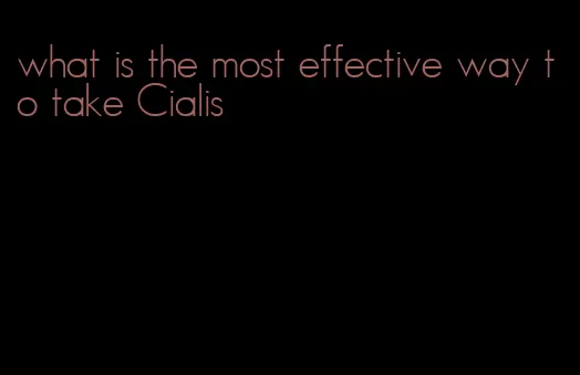 what is the most effective way to take Cialis