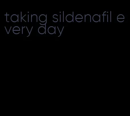 taking sildenafil every day