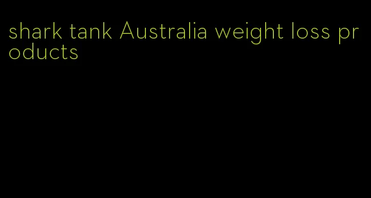 shark tank Australia weight loss products