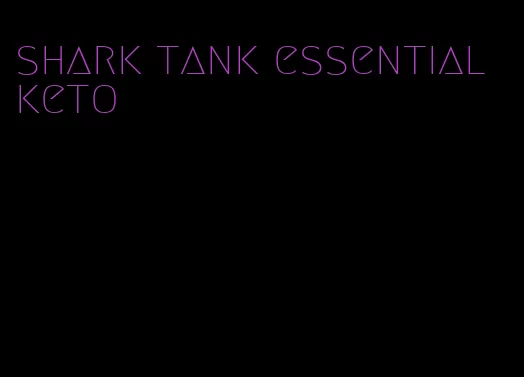 shark tank essential keto