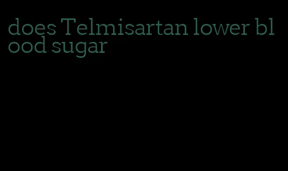 does Telmisartan lower blood sugar