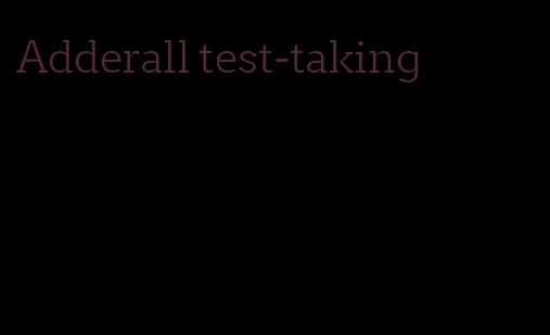 Adderall test-taking
