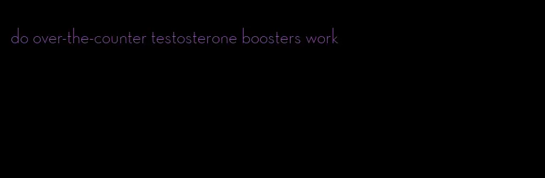 do over-the-counter testosterone boosters work