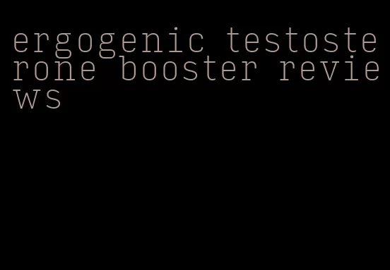 ergogenic testosterone booster reviews