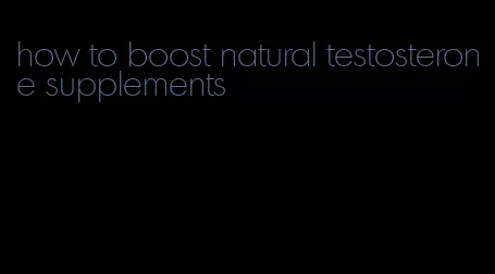how to boost natural testosterone supplements