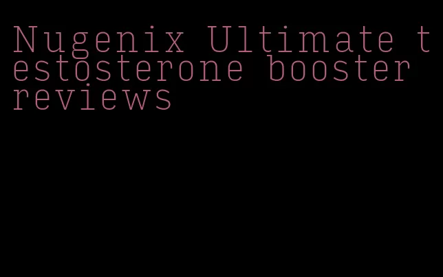 Nugenix Ultimate testosterone booster reviews