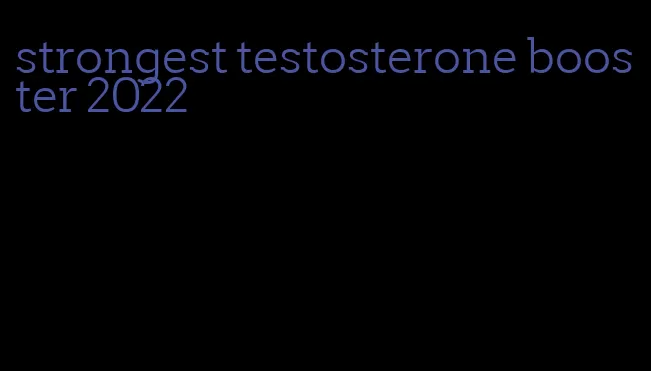 strongest testosterone booster 2022
