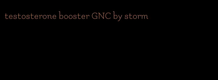 testosterone booster GNC by storm