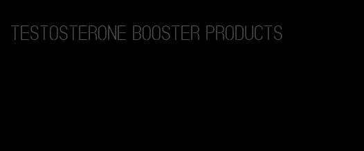 testosterone booster products