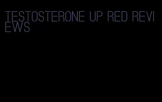 testosterone up red reviews