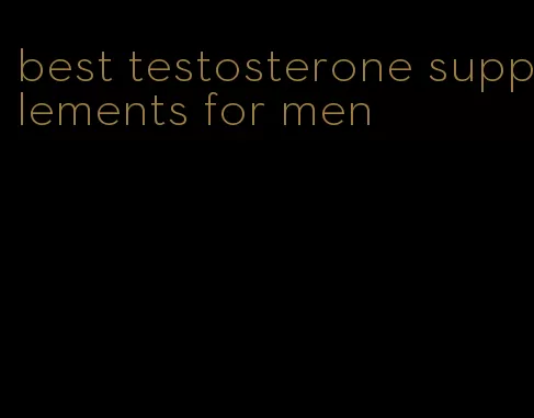 best testosterone supplements for men