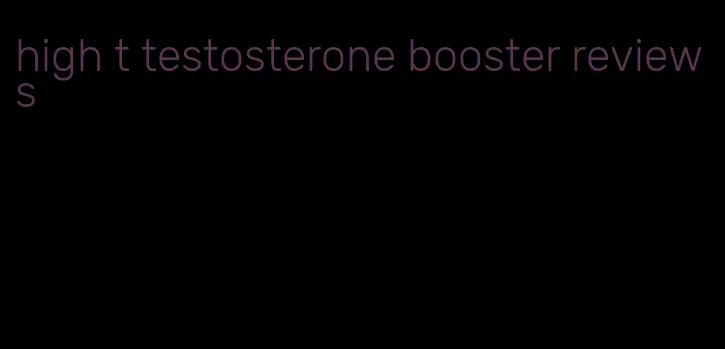 high t testosterone booster reviews