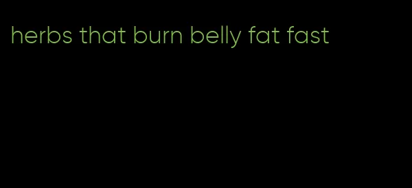 herbs that burn belly fat fast
