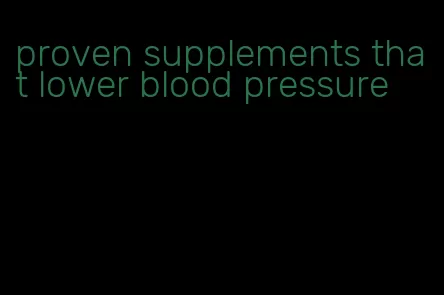 proven supplements that lower blood pressure