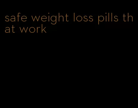 safe weight loss pills that work