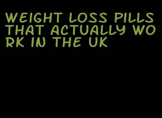 weight loss pills that actually work in the UK