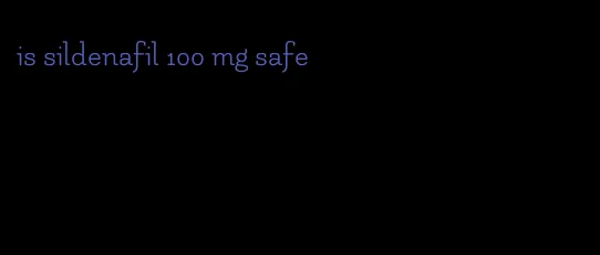 is sildenafil 100 mg safe