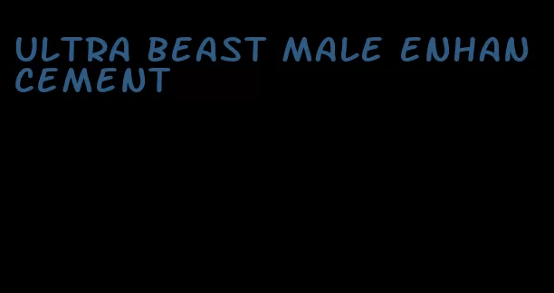 Ultra beast male enhancement