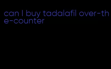 can I buy tadalafil over-the-counter