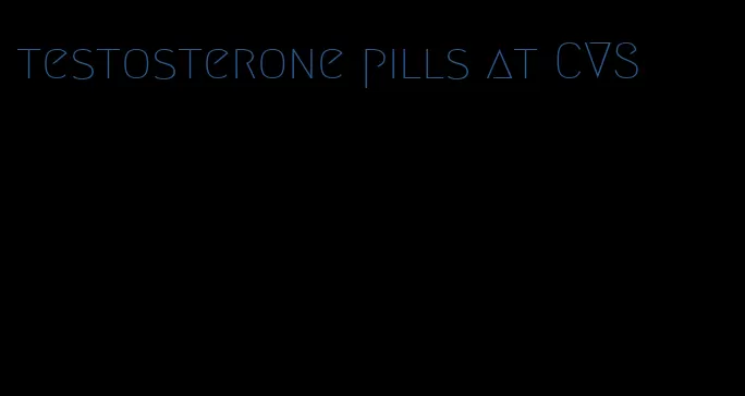 testosterone pills at CVS
