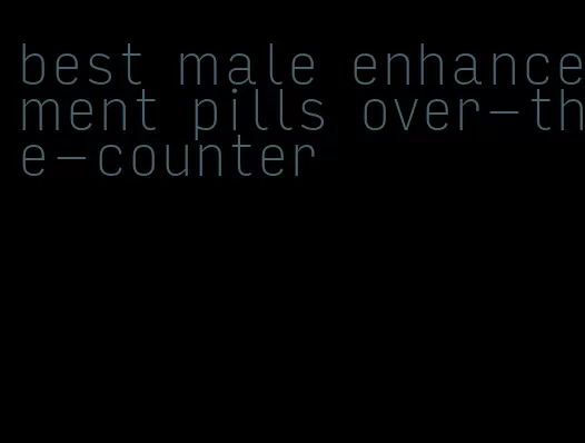 best male enhancement pills over-the-counter