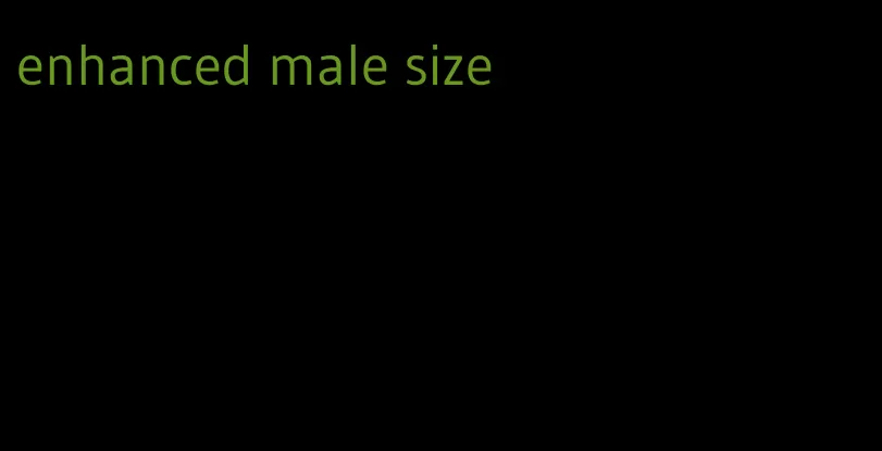 enhanced male size