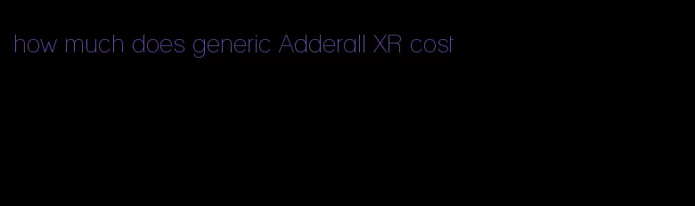 how much does generic Adderall XR cost