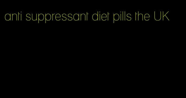 anti suppressant diet pills the UK