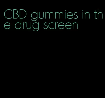CBD gummies in the drug screen