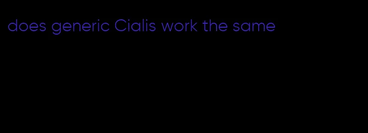 does generic Cialis work the same