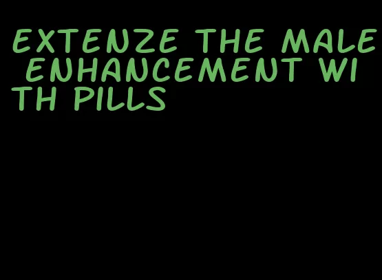 Extenze the male enhancement with pills