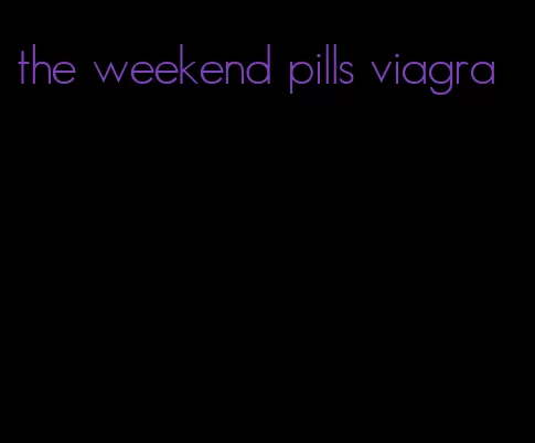 the weekend pills viagra