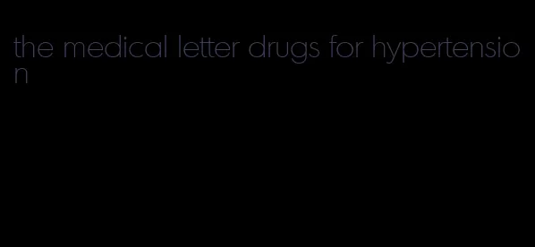the medical letter drugs for hypertension
