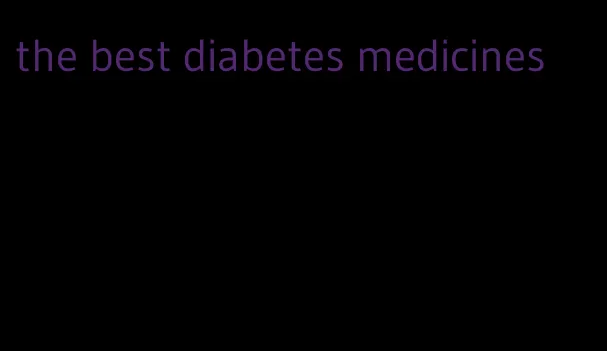 the best diabetes medicines