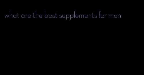 what are the best supplements for men
