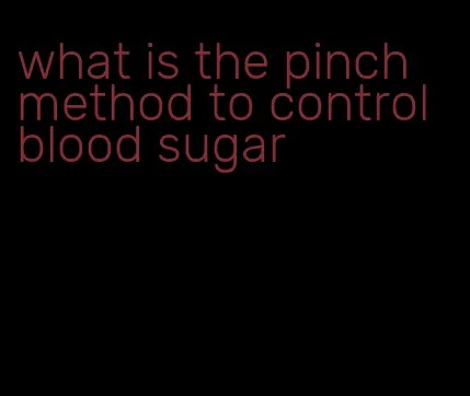 what is the pinch method to control blood sugar