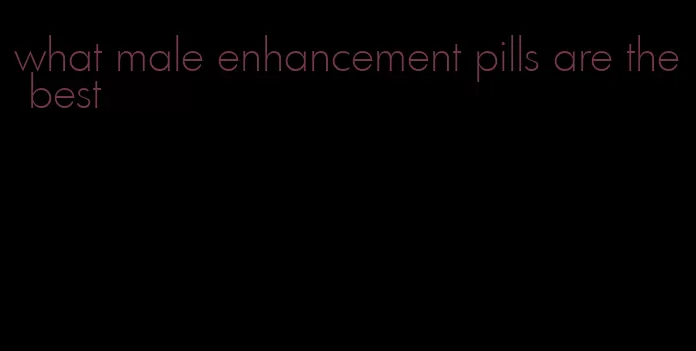 what male enhancement pills are the best